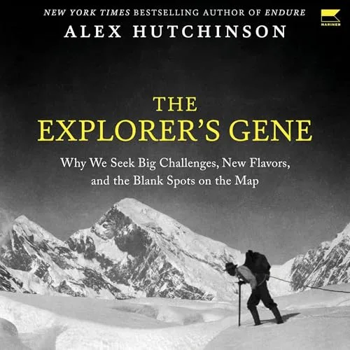 The Explorer’s Gene By Alex Hutchinson